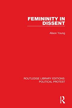 portada Femininity in Dissent (Routledge Library Editions: Political Protest) (en Inglés)