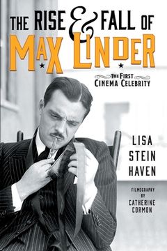 portada The Rise & Fall of Max Linder: The First Cinema Celebrity (en Inglés)