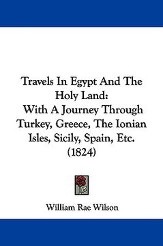 portada travels in egypt and the holy land: with a journey through turkey, greece, the ionian isles, sicily, spain, etc. (1824) (in English)