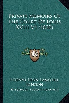 portada private memoirs of the court of louis xviii v1 (1830) (en Inglés)