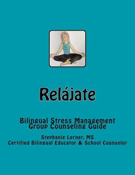 portada Relájate: Bilingual Stress Management Group Counseling Guide with Spanish/English Activities (en Inglés)