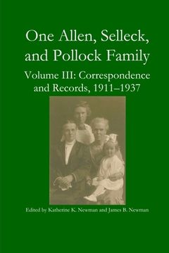 portada One Allen, Selleck, and Pollock Family, Volume III: Correspondence and Records, 1911-1937 (en Inglés)