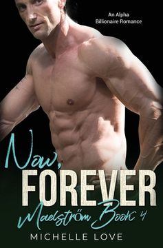portada Now, Forever: An Alpha Billionaire Romance (en Inglés)