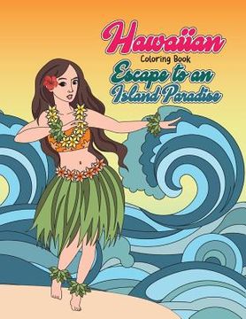 portada Hawaiian Coloring Book: Escape to an Island Paradise: Aloha! A Tropical Coloring Book with Summer Scenes, Relaxing Beaches, Floral Designs and