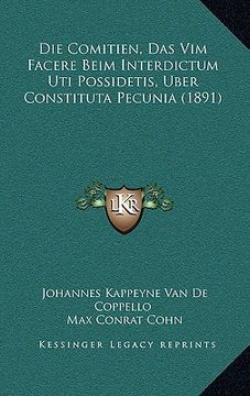 portada Die Comitien, Das Vim Facere Beim Interdictum Uti Possidetis, Uber Constituta Pecunia (1891) (en Alemán)