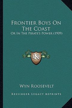 portada frontier boys on the coast: or in the pirate's power (1909) (in English)