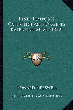 portada fasti temporis catholici and orgines kalendariae v1 (1852) (en Inglés)