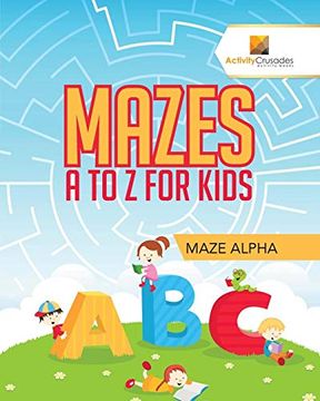 portada Mazes a to z for Kids: Maze Alpha (en Inglés)