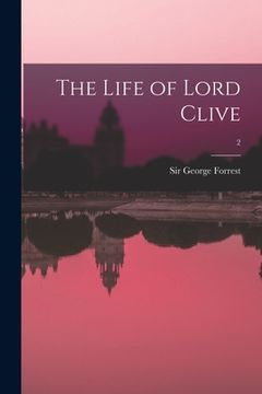 portada The Life of Lord Clive; 2 (en Inglés)