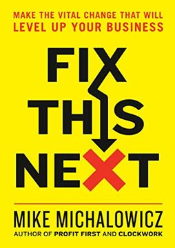 portada Fix This Next: Make the Vital Change That Will Level up Your Business (en Inglés)