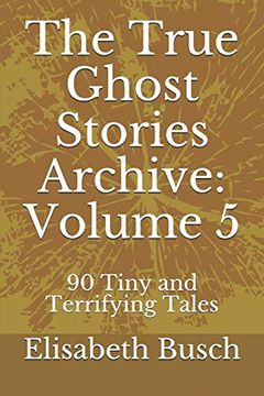 portada The True Ghost Stories Archive: Volume 5: 90 Tiny and Terrifying Tales 