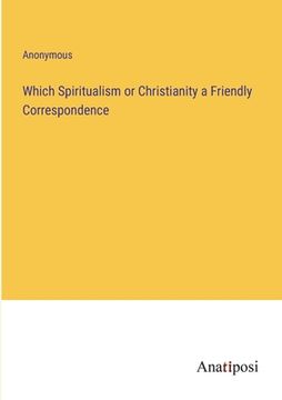 portada Which Spiritualism or Christianity a Friendly Correspondence (en Inglés)