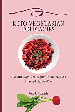 portada Keto Vegetarian Delicacies: Flavorful Low-Carb Vegetarian Recipes for a Balanced Healthy Diet (in English)