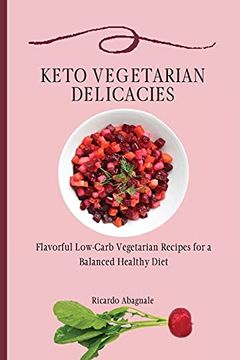 portada Keto Vegetarian Delicacies: Flavorful Low-Carb Vegetarian Recipes for a Balanced Healthy Diet (en Inglés)