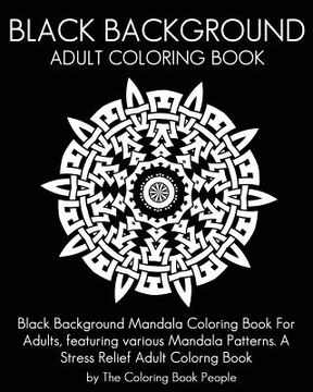 portada Black Background Adult Coloring Book: Black Background Mandala Coloring Book For Adults, featuring various Mandala Patterns. A Stress Relief Adult Col (en Inglés)