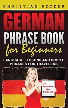 portada German Phrase Book for Beginners: Language Lessons and Simple Phrases for Travelers (en Inglés)