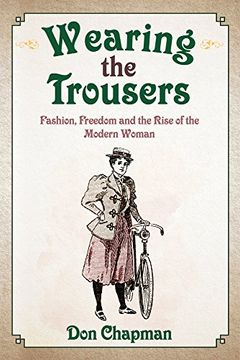 portada Wearing the Trousers: Fashion, Freedom and the Rise of the Modern Woman