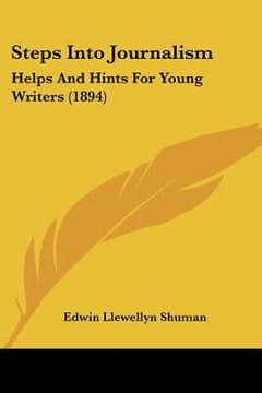 portada steps into journalism: helps and hints for young writers (1894) (en Inglés)