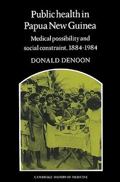portada Public Health in Papua new Guinea: Medical Possibility and Social Constraint, 1884 1984 (Cambridge Studies in the History of Medicine) (en Inglés)