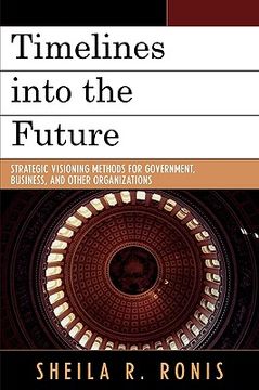 portada timelines into the future: strategic visioning methods for government, business, and other organizations (en Inglés)