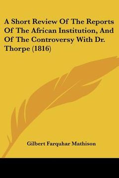 portada a short review of the reports of the african institution, and of the controversy with dr. thorpe (1816)