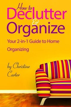 portada How to Declutter and Organize: Your 2-In-1 Guide to Decluttering and Organizing Your Home (en Inglés)