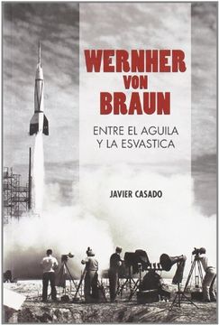 portada Wernher von Braun Entre el Aguila y la Esvastica (in Spanish)