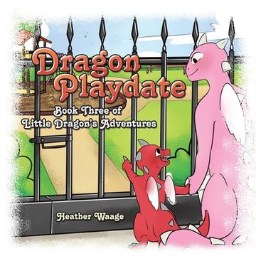 portada Dragon Playdate: Book Three of Little Dragon's Adventures (en Inglés)