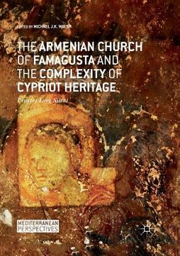 portada The Armenian Church of Famagusta and the Complexity of Cypriot Heritage: Prayers Long Silent