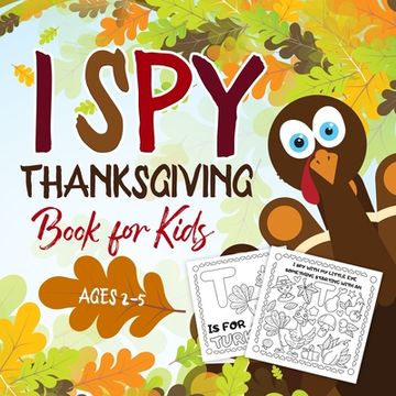 portada I Spy Thanksgiving Book for Kids Ages 2-5: A Fun Activity Coloring and Guessing Game for Kids, Toddlers and Preschoolers (Thanksgiving Picture Puzzle (en Inglés)