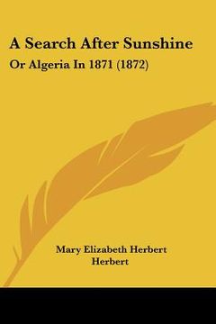 portada a search after sunshine: or algeria in 1871 (1872) (en Inglés)