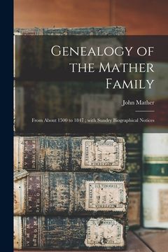portada Genealogy of the Mather Family: From About 1500 to 1847; With Sundry Biographical Notices (in English)