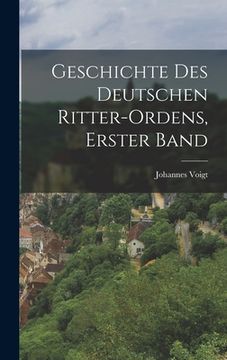 portada Geschichte des Deutschen Ritter-Ordens, erster Band (en Alemán)