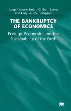 portada The Bankruptcy of Economics: Ecology, Economics and the Sustainability of the Earth (en Inglés)