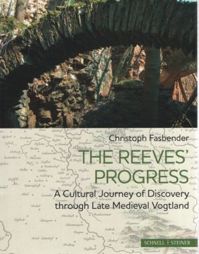portada The Reeves' Progress. A Cultural Journey of Discovery Through Late Medieval Vogtland / Translated by Joseph Swann and Mícheál ua Séaghdha. (en Inglés)