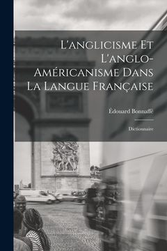 portada L'anglicisme et L'anglo-Américanisme Dans la Langue Française: Dictionnaire (en Francés)