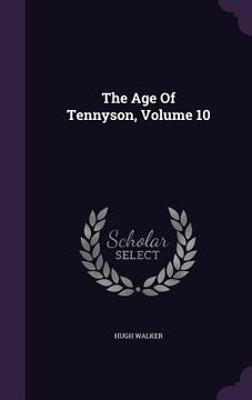 portada The Age Of Tennyson, Volume 10 (en Inglés)