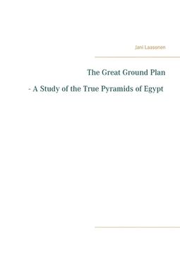 portada The Great Ground Plan - A Study of the True Pyramids of Egypt (en Inglés)
