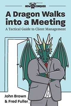portada A Dragon Walks Into a Meeting: A Tactical Guide to Client Management (en Inglés)