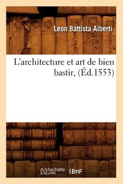 portada L'Architecture Et Art de Bien Bastir, (Éd.1553) (en Francés)
