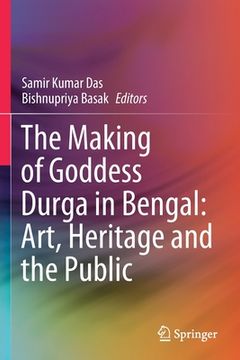 portada The Making of Goddess Durga in Bengal: Art, Heritage and the Public (en Inglés)