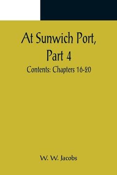 portada At Sunwich Port, Part 4.; Contents: Chapters 16-20 (in English)
