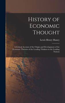 portada History of Economic Thought: A Critical Account of the Origin and Development of the Economic Theories of the Leading Thinkers in the Leading Natio (en Inglés)