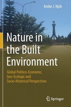 portada Nature in the Built Environment: Global Politico-Economic, Geo-Ecologic and Socio-Historical Perspectives (en Inglés)