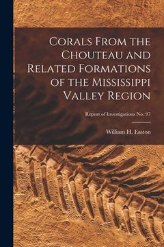 portada Corals From the Chouteau and Related Formations of the Mississippi Valley Region; Report of Investigations No. 97 (en Inglés)