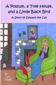 portada A Possum, a Tree House, and a Little Black Bird: A Story of Edward the Cat (in English)
