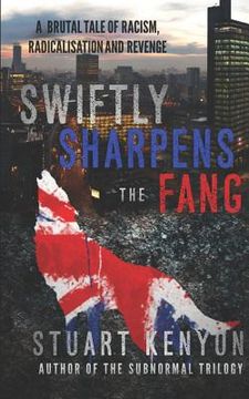 portada Swiftly Sharpens the Fang: A Brutal Tale of Racism, Radicalisation and Revenge (en Inglés)