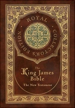 portada The King James Bible: The New Testament (Royal Collector's Edition) (Case Laminate Hardcover with Jacket) (in English)