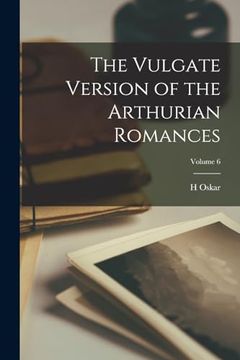 portada The Vulgate Version of the Arthurian Romances; Volume 6 (en Inglés)