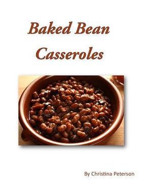 portada Baked Bean Casserole: 23 recipes, Every recipe is followed by note page (en Inglés)